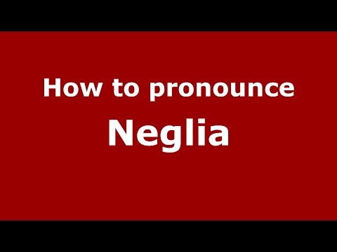 How to pronounce Neglia