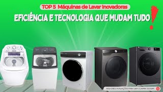 Conheça as 5 Máquinas de Lavar que Transformarão Sua Rotina em 2025!