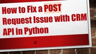 Download the video "How to Fix a POST Request Issue with CRM API in Python"