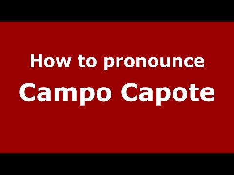 How to pronounce Campo Capote (Colombian Spanish/Colombia) - PronounceNames.com
