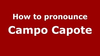 How to pronounce Campo Capote