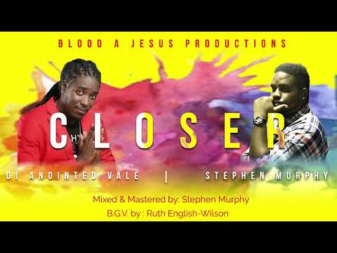 Closer - Di Anointed Vale ft. Stephen Murphy | MurphyProductions | Gospel Reggae 2019