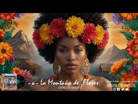 GRUPO LOS AMIGOS -LA MONTAÑA DE FLORES