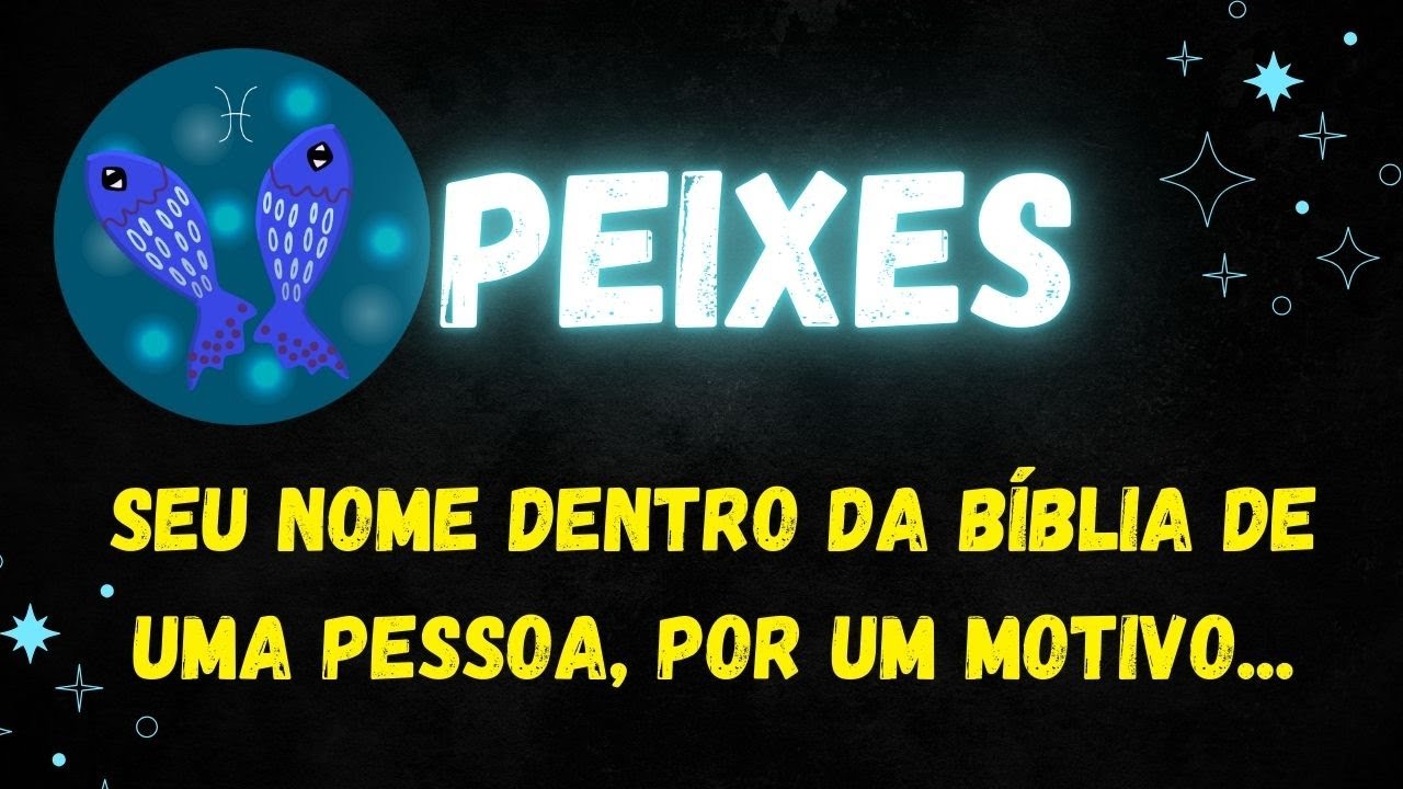 ♓️PEIXES😮SEU NOME DENTRO DA BÍBLIA DE UMA PESSOA, POR UM MOTIVO...