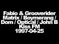 Fabio / Grooverider / Matrix / Boymerang / Dom / Optical - Kiss FM - 1997-04-25