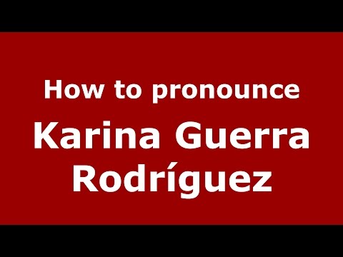 How to pronounce Karina Guerra Rodríguez (Colombian Spanish/Colombia)  - PronounceNames.com