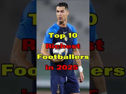 Top 10 Richest Footballers in 2025 with Net worth