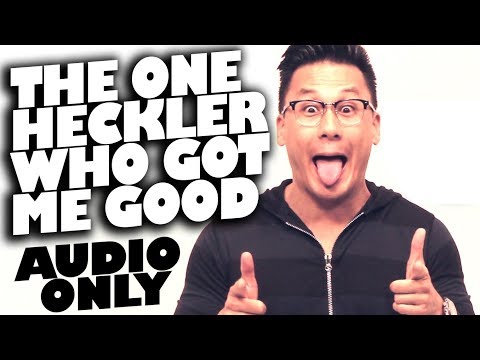 The One Heckler Who Got Me Good (audio only)