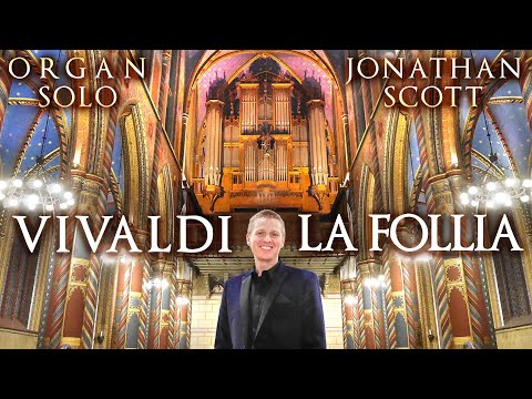 VIVALDI - LA FOLLIA "MADNESS" (FOLIA VARIATIONS) ORGAN SOLO - JONATHAN SCOTT
