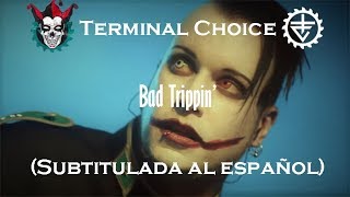 Terminal Choice - Bad Trippin&#39; (Subtitulada al español)