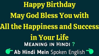 Happy Birthday May God Bless You with All the Happiness and Success In Your Life meaning in Hindi❓