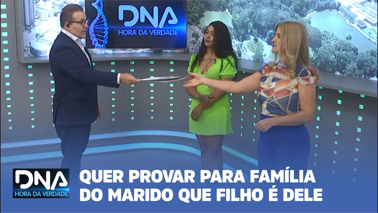 DNA-HORA DA VERDADE: MULHER QUER PROVAR PARA FAMÍLIA DO MARIDO QUE FILHO É DELE
