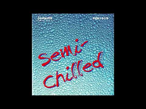 Semi Chilled - Funtastik Music (FUN1019)