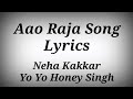AAO RAJA SONG LYRICS Ll Neha Kakkar Yo Yo Honey Singh
