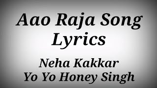AAO RAJA SONG LYRICS ll Neha Kakkar,Yo Yo Honey Singh
