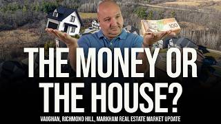 The Money Or The House? (Vaughan, Richmond Hill, Markham Home Prices)