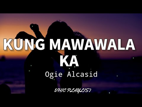 Kung Mawawala Ka - Ogie Alcasid (Lyrics)🎶