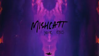 MishCatt - Your Eyes (Official Video)