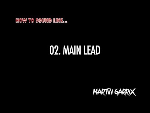 How to Sound Like l Martin Garrix l 02. Main Lead
