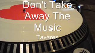 Don&#39;t Take Away The Music Tavares