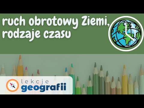 Ruch obrotowy Ziemi. Rodzaje czasu.