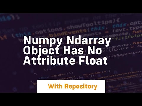 Numpy Ndarray Object Has No Attribute Float