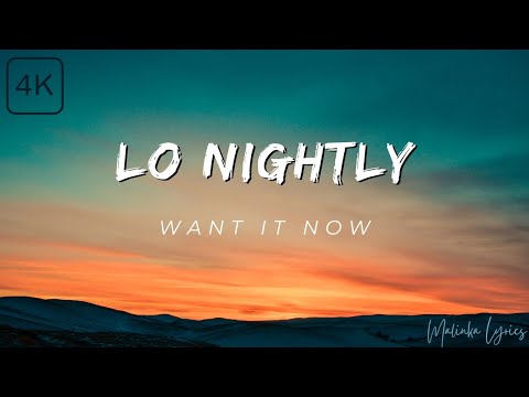 Lo Nightly - Want It Now [4k Lyrics]