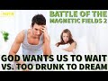Battle of The Magnetic Fields 2: Day 124 - God Wants Us to Wait vs. Too Drunk to Dream