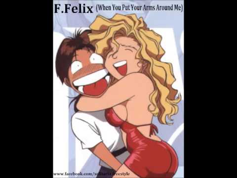 F Felix  -  When You Put Your Arms Around Me -    SOLITARIO   LATIN FREESTYLE