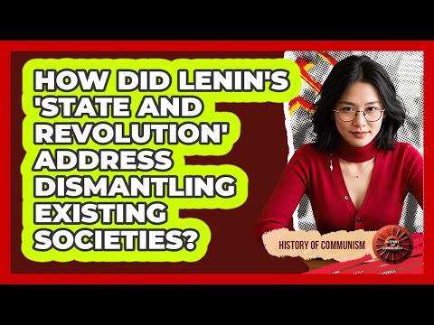 How Did Lenin's 'State And Revolution' Address Dismantling Existing Societies?