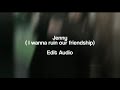 Jenny (I wanna ruin our friendship) Edit Audio