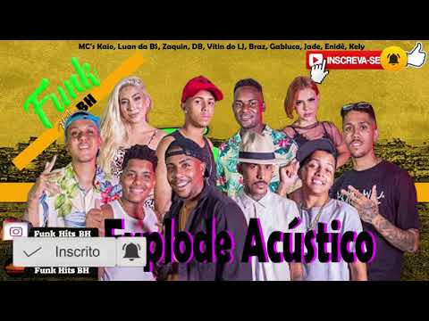 Explode Acústico - MC's Kaio, Luan da BS, Zaquin, DB, Vitin do LJ, Braz, Gabluca, Jade, Enidê, Kely
