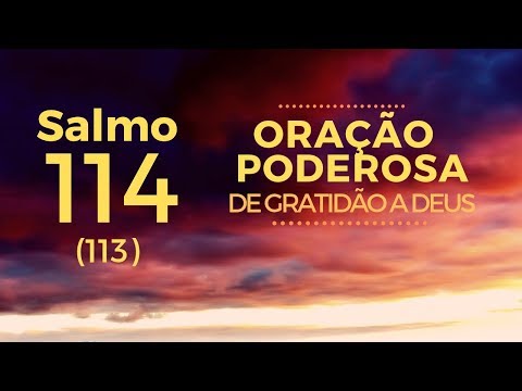 Salmo 114 - Oração Poderosa de agradecimento a Deus
