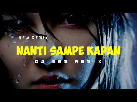 LAGU ACARA TERBARU | NANTI SAMPE KAPAN | DJ SEM REMIX