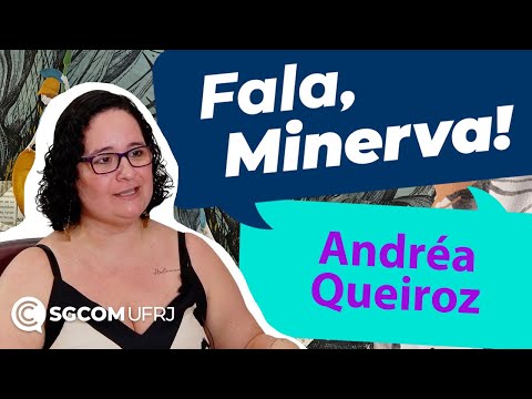 Fala, Minerva! - Andréa Queiroz - UFRJ: História e Memória