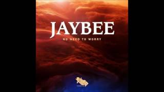 Jaybee - No Need To Worry
