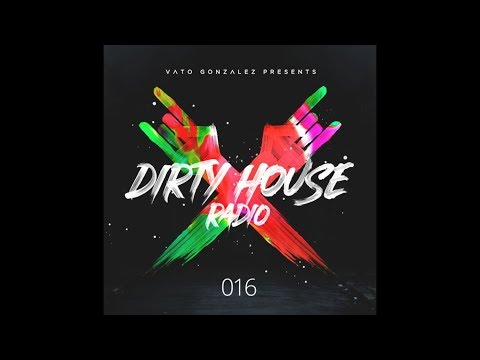 Vato Gonzalez - Dirty House Radio EP16