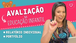 COMO AVALIAR NA EDUCAÇÃO INFANTIL? PRINCIPAIS INSTRUMENTOS - RELATÓRIO INDIVIDUAL E PORTFÓLIO