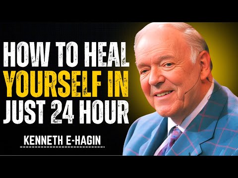 How To Heal Yourself In Just 24 Hour | Kenneth E. Hagin Most Powerful Message