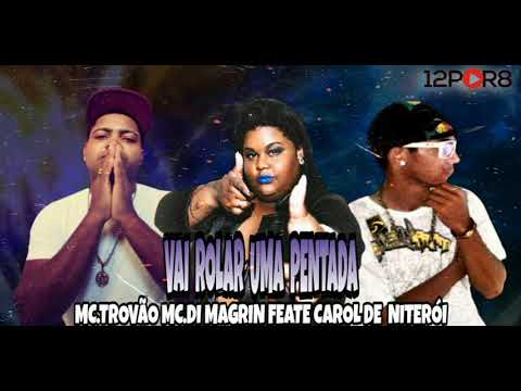 🔵MC.TROVÃO MC.DI MAGRIN E MC.CAROL DE NITERÓI VAI ROLAR UMA PENTADA