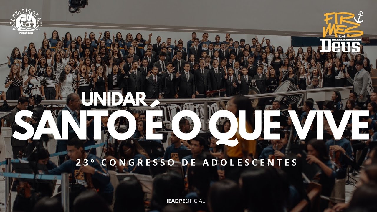 Santo é o que vive - Unidar - 23º Congresso de Adolescentes da IEADPE 01/02/2025