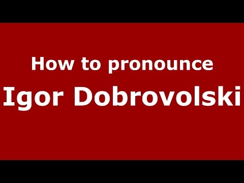 How to pronounce Igor Dobrovolski (Russian/Russia) - PronounceNames.com