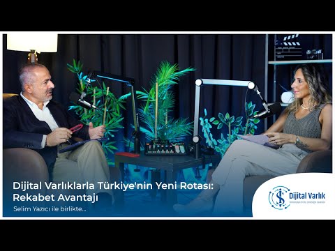 Dijital Varlıklarla Türkiye'nin Yeni Rotası: Rekabet Avantajı