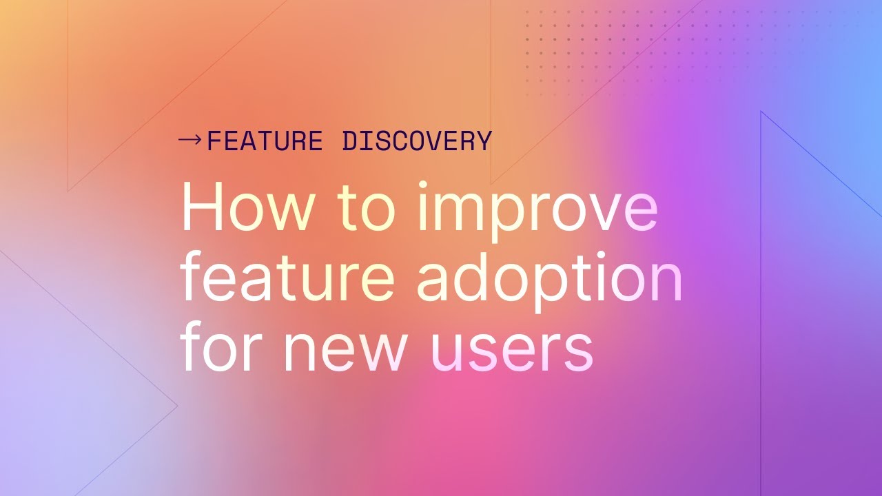 How to improve feature adoption for new users