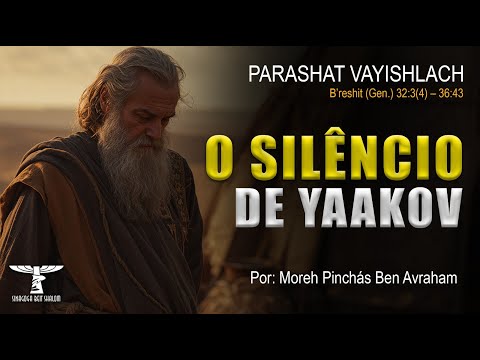 O SILÊNCIO DE YAAKOV - Parashat Vayishlach - 2025/5786