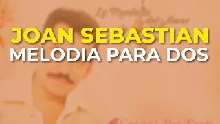 Joan Sebastian - Melodia para Dos (Audio Oficial)