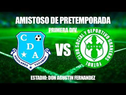 DEP. AGUILARES VS DEP. GRANEROS  - AMISTOSO PRENTEMPORADA - 1RA DIV.