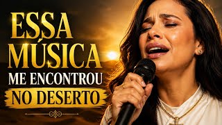 Essa Música Me Encontrou no Deserto 🌵🙏 | Louvor Pentecostal Que Renova a Fé e Traz Esperança