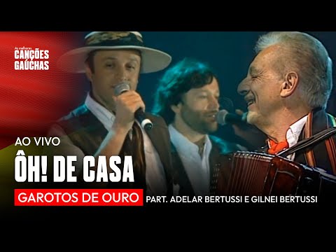 ÔH! DE CASA - GAROTOS DE OURO (AO VIVO - PART. ADELAR BERTUSSI E GILNEI BERTUSSI)