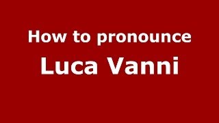 How to pronounce Luca Vanni